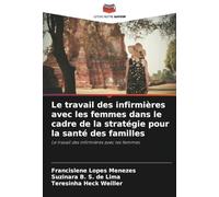 Le travail des infirmières avec les femmes dans le cadre de la stratégie pour la santé des familles: Le travail des infirmières avec les femmes