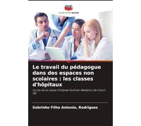 Le travail du pédagogue dans des espaces non scolaires : les classes d'hôpitaux: Le cas de la classe d'hôpital Sullivan Medeiros de Caicó-RN