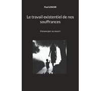 Le Travail Existentiel De Nos Souffrances (ebook)
