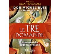 Le tre domande. Il potere della saggezza tolteca (Nuove frontiere del pensiero)