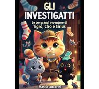 Le tre grandi avventure: Gli Investigatti: 1 (mini serie di avventure di Tigro,Cleo e Sirius (gli investigatti))