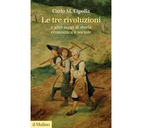 Le tre rivoluzioni e altri saggi di storia economica e sociale. Nuova ediz. (Collezione di testi e di studi)