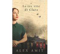 Le tre vite di Clara (Le donne della guerra e del coraggio)
