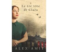 Le tre vite di Clara (Le donne della guerra e del coraggio)