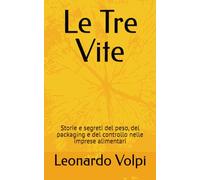 Le Tre Vite: Storie e segreti del peso, del packaging e del controllo nelle imprese alimentari