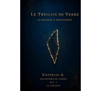 LE TREILLIS DE VERRE: La Machine à hypothèses (T-Reality - Philosophie de l’esprit et neurophilosophie)