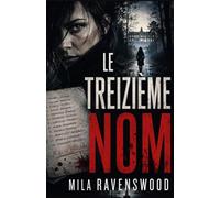 Le Treizième Nom: Elle pensait enquêter sur douze morts. Le treizième nom était le sien. (Les thrillers sombres de Mila)