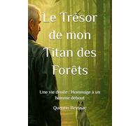 Le Trésor de mon Titan des Forêts: Une vie droite : Hommage à un homme debout