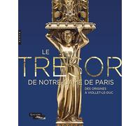 Le trésor de Notre-Dame de Paris: Des origines à Viollet-le-Duc