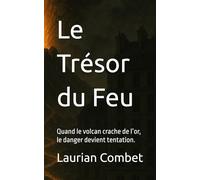 Le Trésor du Feu: Quand le volcan crache de l’or, le danger devient tentation. (Les chemins du Mystère)