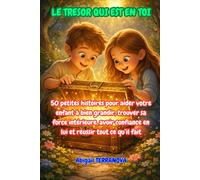 Le Trésor qui est en toi: 50 petites histoires pour aider votre enfant à bien grandir, trouver sa force intérieure, avoir confiance en lui et réussir tout ce qu’il fait