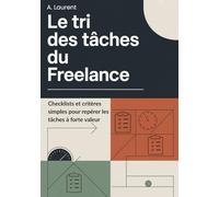 Le Tri des Tâches du Freelance: Checklists et critères simples pour repérer les tâches à forte valeur