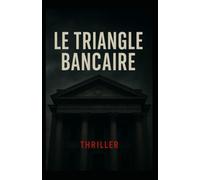 LE TRIANGLE BANCAIRE: THRILLER