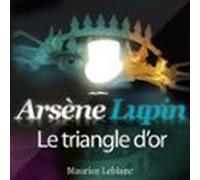 Le triangle d'or - Les aventures d'Arsène Lupin