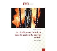 Le tribalisme et l'ethnicite dans la gestion du pouvoir en Rdc: 2011 à 2024