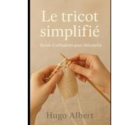 Le tricot simplifié: Guide d'utilisation pour débutants