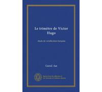 Le trimètre de Victor Hugo: étude de versification française