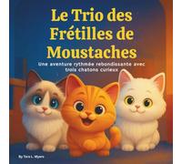 Le Trio des Frétilles de Moustaches: Livres d'histoires pour enfants | Une aventure rythmée et sautillante avec trois chatons curieux | Animaux | ... 3 à 8 ans (Children's Storybooks in French)