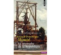 Le Triomphe de la République (La France contemporaine, t 4): La France contemporaine - Tome 4 (Points Histoire, 4)