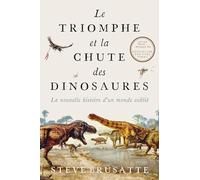 Le Triomphe et la chute des dinosaures: La nouvelle histoire d'un monde oublié