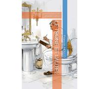 LE TRÔNE ET L’AUTEL: Chroniques irrévérencieuses des absurdités sacrées (Livre WC - Les Chroniques du Trône Moderne)