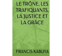 LE TRÔNE, LES TRAFIQUANTS, LA JUSTICE ET LA GRÂCE