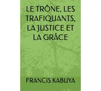 LE TRÔNE, LES TRAFIQUANTS, LA JUSTICE ET LA GRÂCE