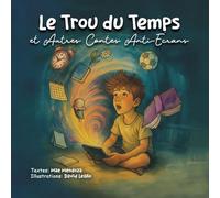 "Le trou du temp" et autres contes anti-écrans: Des contes pour raviver l’imagination, l’amitié et la vie, loin de l’écran. (Collection anti-écrans pour enfants)