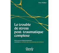 Le trouble de stress post-traumatique complexe: De la survie à l'épanouissement : comment se remettre des traumatismes de l'enfance