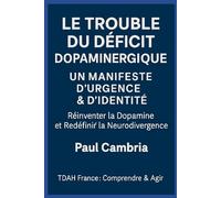 Le Trouble du Déficit Dopaminergique: Un Manifeste d’Urgence & d’Identité: Réinventer la Dopamine et Redéfinir la Neurodivergence