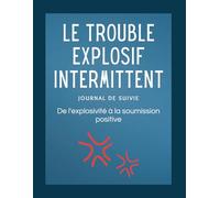 Le Trouble Explosif Intermittent Journal De Suivie: De l'explosivité à la soumission positive