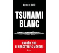 Le Tsunami blanc: Enquête sur le narcotrafic en France