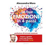 Le tue emozioni in 4 passi. Impara a gestire i tuoi stati d'animo con il metodo Camp (Varia)