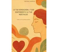 Le tue sensazioni, i tuoi sentimenti e le tue nostalgie: Tutto ciò che portiamo dentro