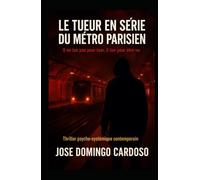 Le Tueur en Série du Métro Parisien: À l’heure de pointe, au cœur du vacarme et de la foule, un homme tue sans laisser de trace. Aucun témoin. Aucun ADN.distribution limité V.FR