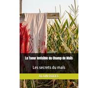 Le Tueur Invisible du Champ de Maïs: Les secrets du maïs