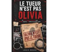 LE TUEUR N'EST PAS OLIVIA: Un jeu de mystere interactif avec 20 000 suspects, 15 indices et un tueur cache