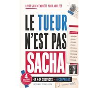 Le tueur n'est pas Sacha: Livre-jeu d’enquête criminelle à résoudre avec 4 affaires, 44 444 suspects et 4 coupables à démasquer pour 4 fois plus de suspense