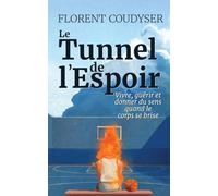 Le Tunnel de I'Espoir: Vivre, guérir et donner du sens quand le corps se brise