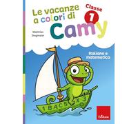 Le vacanze a colori di Camy. Primaria. Classe prima. Italiano e matematica (Compiti per le vacanze)