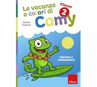 Le vacanze a colori di Camy. Primaria. Classe seconda. Italiano e matematica (Compiti per le vacanze)