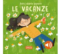 Le vacanze. Dolci storie sonore. Ediz. a colori (Sassi junior)