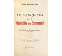 Le Vainqueur De La Maladie Du Sommeil : Le Docteur Eugène Jamot 1879-1