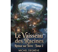 Le Vaisseau des Racines: Retour sur Terre - Tome 2