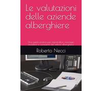 Le valutazioni delle aziende alberghiere: Una guida pratica per imprenditori, manager, investitori e consulenti del settore alberghiero