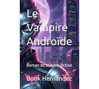 Le Vampire Androïde: Roman de science-fiction