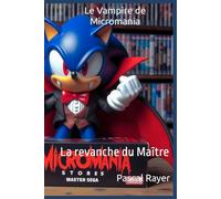 Le Vampire de Micromania: Les Chroniques de Maître Sega Volume 3: La Revanche du Maître