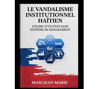 Le vandalisme institutionnel haïtien l’échec d’un État sans système de management: Comprendre la faillite institutionnelle par l’absence de management public