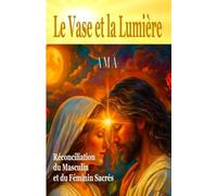LE VASE ET LA LUMIERE: Réconciliation du Masculin et du Féminin Sacrés (COLLECTION LE CERCLE DU GRAAL)