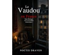 Le Vaudou en France: Entre héritage, exil et invisibles domestiques (Chroniques de l’Invisible)